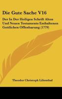 Die Gute Sache V16: Der In Der Heiligen Schrift Alten Und Neuen Testaments Enthaltenen Gottlichen Offenbarung (1779) 1166071723 Book Cover