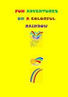 Fun Adventures On A Colorful Rainbow 1986793672 Book Cover