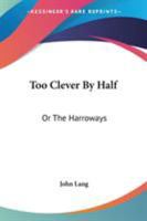 Too Clever By Half: Or The Harroways 0353903655 Book Cover