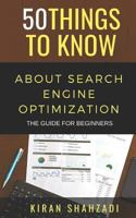 50 Things to Know About Search Engine Optimization: The Guide for Beginners 1723980714 Book Cover