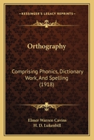 Orthography: Comprising Phonics, Dictionary Work, And Spelling 1164832778 Book Cover