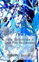How To Become A God For Beginners 1477419349 Book Cover