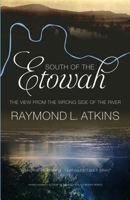 South of the Etowah: The View from the Wrong Side of the River 0881465658 Book Cover
