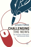 Challenging the News: The Journalism of Alternative and Community Media 0230243576 Book Cover