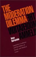 The Moderation Dilemma: Legislative Coalitions and the Politics of Family and Medical Leave 0822957590 Book Cover