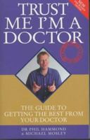 Trust Me I'm a Doctor: The Guide to Getting the Best from Your Doctor 1843580098 Book Cover