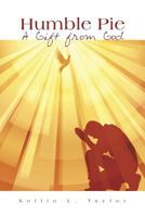 Humble Pie: A Gift from God 1491873833 Book Cover