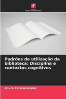 Padrões de utilização da biblioteca: Disciplina e contextos cognitivos 6207632397 Book Cover