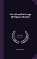 The Life and Writings of Theodore Parker 1141045958 Book Cover