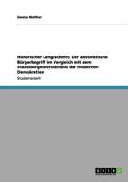 Historischer Längsschnitt: Der aristotelische Bürgerbegriff im Vergleich mit dem Staatsbürgerverständnis der modernen Demokratien 3656061475 Book Cover
