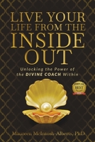 Live Your Life From The Inside Out: Unlocking the Power of the Divine Coach Within 1953993354 Book Cover