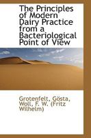 The Principles of Modern Dairy Practice from a Bacteriological Point of View 052677018X Book Cover