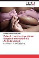 Estudio de La Composicion Corporal Municipio de Acandi-Choco 3659049018 Book Cover