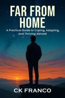Far from Home: A Practical Guide to Coping, Adapting, and Thriving Abroad 1970744170 Book Cover
