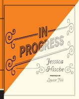 In Progress: See Inside a Lettering Artist's Sketchbook and Process, from Pencil to Vector (Hand Lettering Books, Learn to Draw Books, Calligraphy Workbook for Beginners) 145213622X Book Cover