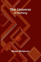 The Universe - or Nothing 9362512742 Book Cover