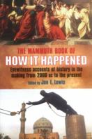The Mammoth Book of How It Happened: Eyewitness Accounts of Great Historical Moments from 2700 BC to AD 2005 1841191493 Book Cover