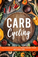 Carb Cycling: The Science and Practice of Mastering Your Metabolism 1734697504 Book Cover