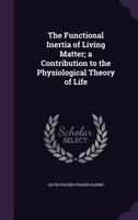 The Functional Inertia of Living Matter; A Contribution to the Physiological Theory of Life 1120882575 Book Cover