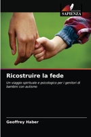 Ricostruire la fede: Un viaggio spirituale e psicologico per i genitori di bambini con autismo 6203642088 Book Cover