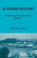 US-Grenada Relations: Revolution and Intervention in the Backyard 1349534560 Book Cover