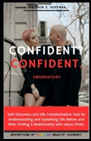 Confident? Confident. 2WordStory: elf-discovery and Life Transformation Tool for Understanding and Explaining Life Before and After Finding a Relationship with Jesus Christ. B0F1Y8H7MX Book Cover