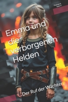 Emma und die verborgenen Helden: Der Ruf der Wächter (German Edition) B0F1ZC9HKC Book Cover