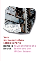 Vom unromantischen Leben in Paris: Feuilletonistische Texte aus den 1990er Jahren 3752620013 Book Cover