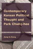 Contemporary Korean Political Thought and Park Chung-hee (CEACOP East Asian Comparative Ethics, Politics and Philosophy of Law) 1786602490 Book Cover