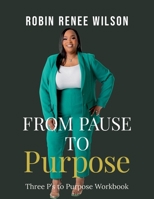 From Pause to Purpose: Three P's to Purpose Workbook B0H6QSLHR5 Book Cover