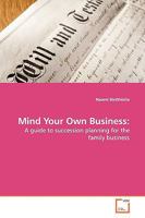 Mind Your Own Business:: A guide to succession planning for the family business 3639148010 Book Cover