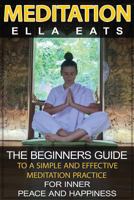 Meditation: The Beginners Guide To A Simple And Effective Meditation Practice For Inner Peace And Happiness 1539738345 Book Cover