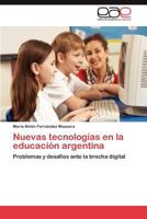 Nuevas tecnologías en la educación argentina: Problemas y desafíos ante la brecha digital 3848450585 Book Cover