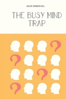 The Busy Mind Trap: How to Escape Mental Overload and Emotional Drain B0GM6ZDG35 Book Cover