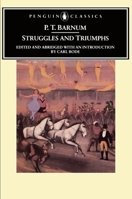 Struggles and Triumphs, or Forty Years' of Recollections of P.T. Barnum, written by Himself 0140390049 Book Cover