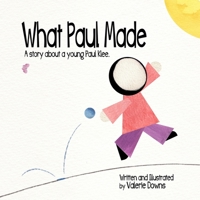 What Paul Made: A story about a young Paul Klee. 1081887982 Book Cover