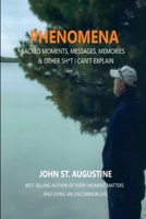 Phenomena-Sacred Moments, Messages, Memories & Other Sh*t I Can't Explain 0359231365 Book Cover