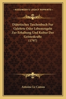 Diãtetisches Taschenbuch Fur Gelehrte Oder Lebensregeln Zur Erhaltung Und Kultur Der Geisteskrafte (1797) 1104730979 Book Cover