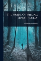 The Works Of William Ernest Henley 1024933202 Book Cover