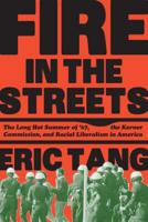 Fire in the Streets: The Long Hot Summer of '67, the Kerner Commission, and Racial Liberalism in America 1786635267 Book Cover
