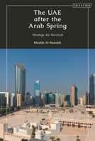 The UAE after the Arab Spring: Strategy for Survival 0755648072 Book Cover