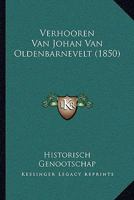Verhooren Van Johan Van Oldenbarnevelt (1850) 1167223918 Book Cover
