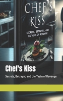 Chef's Kiss: Secrets, Betrayal, and the Taste of Revenge B0DZ5JLNMR Book Cover
