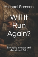 Will It Run Again?: Salvaging a Rusted and Abandoned faith B0GHCX3ZCY Book Cover