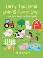 Larry the Llama Learns About Love: Love Is a Fruit of the Spirit 1489740546 Book Cover