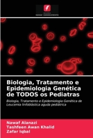 Biologia, Tratamento e Epidemiologia Genética de TODOS os Pediatras: Biologia, Tratamento e Epidemiologia Genética de Leucemia linfoblástica aguda pediátrica 6202783591 Book Cover
