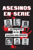 Asesinos en Serie: Las Biografías de los Asesinos Más Notorios (Dentro de las Mentes y Métodos de los Psicópatas, Sociópatas y Torturadores) 9492916878 Book Cover