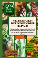 MEDITERRANEAN DIET COOKBOOK FOR BEGINNERS: Unleash a Culinary Odyssey with 1500 Days of Wholesome Delights, Effortless Meal Plans, and Expert Tips for a Vibrant and Sustainable Lifestyle B0CRRVVQQT Book Cover