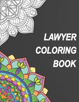 Lawyer Coloring Book: Relatable Humorous Adult Coloring Book With Lawyer Problems Perfect Gift For Lawyer 1686151411 Book Cover