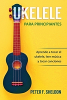 Ukelele para principiantes: Aprende a tocar el ukelele, leer música y tocar canciones B08TTGWQV2 Book Cover